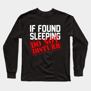 If Found Sleeping Do Not Disturb Long Sleeve T-Shirt